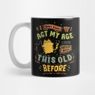 Act My Age Mug